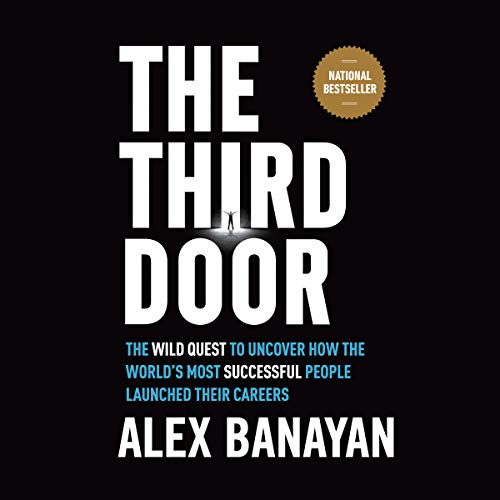 The Third Door: The Wild Quest to Uncover How the World's Most Successful People Launched Their Careers