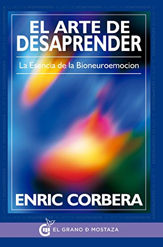 El arte de desaprender: La esencia de la bioneuroemoción (Spanish Edition)