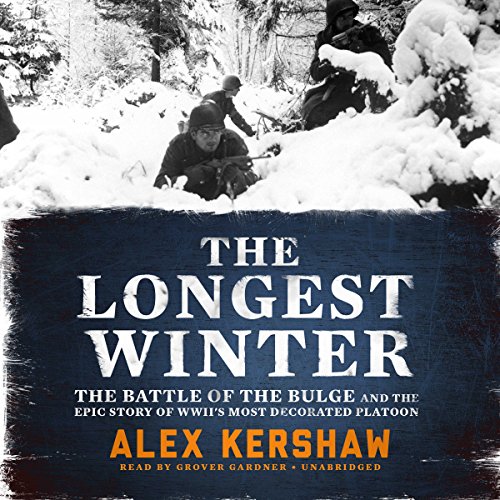 The Longest Winter: The Battle of the Bulge and the Epic Story of World War II's Most Decorated Platoon