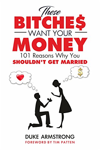 Book Cover These Bitches Want Your Money: 101 Reasons Why You Shouldn't Get Married