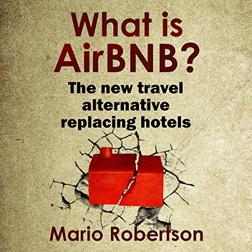 Book Cover What Is AirBNB?: The New Travel Alternative Replacing Hotels