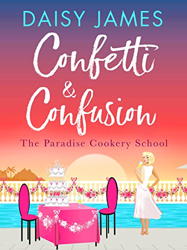 Confetti & Confusion (Paradise Cookery School Book 2)