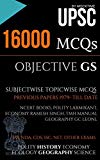 UPSC 16000 MCQs OBJECTIVE GS (All Subjects) (based on Previous Papers, NCERT books & Other Popular books) [PRINT REPLICA]: for IAS/UPSC/CSAT Civil services Exam General Studies