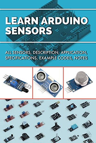 Learn Arduino Sensors: All Sensors, Description, Application, Specifications, Example Codes, Notes (English Edition)