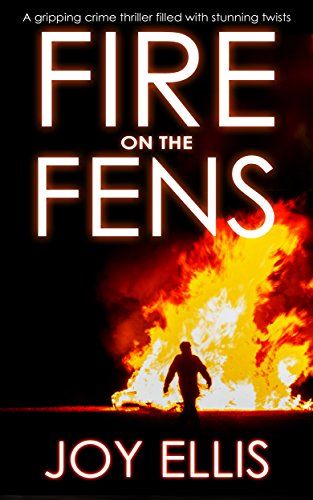 FIRE ON THE FENS a gripping crime thriller filled with stunning twists