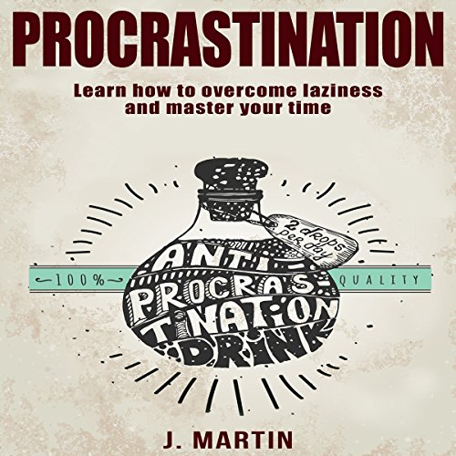 Procrastination: Learn How to Overcome Laziness and Master Your Time