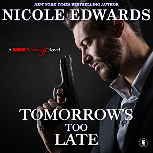 Tomorrow's Too Late: Sniper 1 Security, Book 3