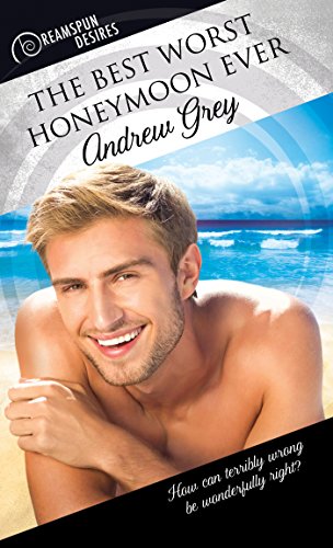 The Best Worst Honeymoon Ever (Dreamspun Desires Book 60)