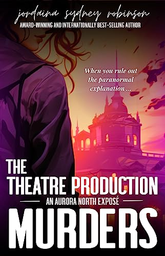 The Theatre Production Murders: Real Murders. Fake Monsters. Twisty Mystery. (An Aurora North Exposé Book 1)