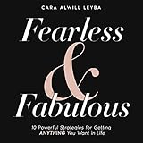 Fearless & Fabulous: 10 Powerful Strategies for Getting Anything You Want in Life