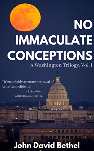 No Immaculate Conceptions: "[R]emarkably accurate portrayal of American politics..." (A Washington Trilogy Book 1)