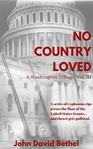 Book Cover No Country Loved: A series of explosions rips across the floor of the United States Senate...and then it gets political. (A Washington Trilogy Book 3)