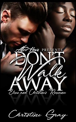 Don't Walk Away: Elmo and Cristine's Romance (A Second Chance Romance)