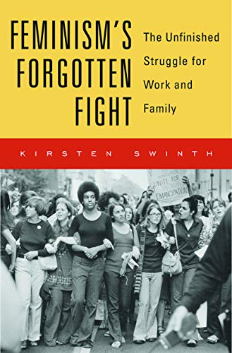 Book Cover Feminism's Forgotten Fight: The Unfinished Struggle for Work and Family