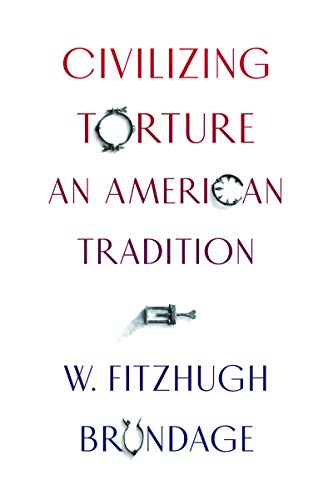 Civilizing Torture: An American Tradition
