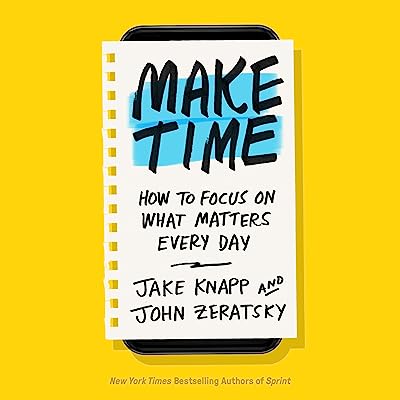 Make Time: How to Focus on What Matters Every Day