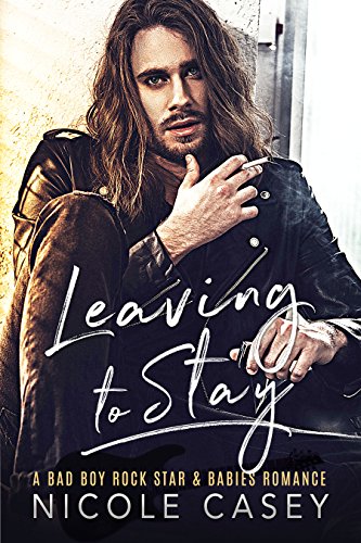 Book Cover Leaving to Stay: A Bad Boy Rock Star Babies Romance (Baby Fever Book 1)