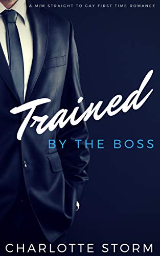 Book Cover Trained By The Boss: M/M Straight To Gay First Time Romance