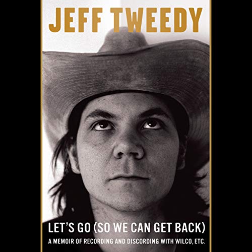 Book Cover Let's Go (So We Can Get Back): A Memoir of Recording and Discording with Wilco, Etc.