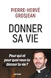 Donner sa vie: Pour qui et pour quoi veux-tu donner ta vie ?