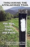 Thru-Hiking the Appalachian Trail: 100 Tips, Tricks, Traps, and Facts