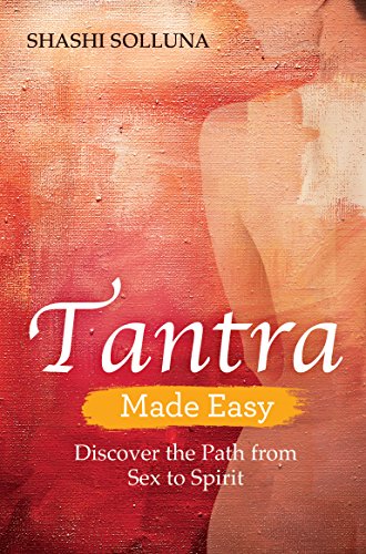 Tantra Made Easy: Discover the Path from Sex to Spirit (English Edition)