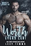 Worth Every Cent: Billionaire Romance Bad Boy Series (Worth It Series Book 2)