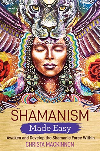 Book Cover Shamanism Made Easy: Awaken and Develop the Shamanic Force Within