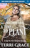 Mail Order Bride: A Time To Plant: Mail Order Bride Western Romance (A Time For Love Book 1)