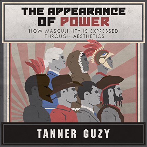 The Appearance of Power: How Masculinity is Expressed Through Aesthetics