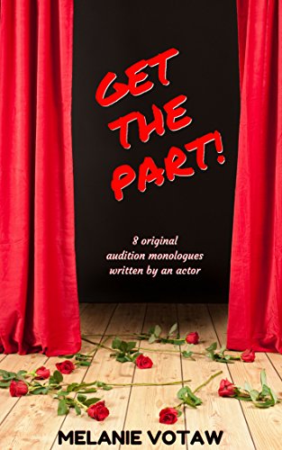 Book Cover Get the Part!: 8 Original Audition Monologues Written By An Actor