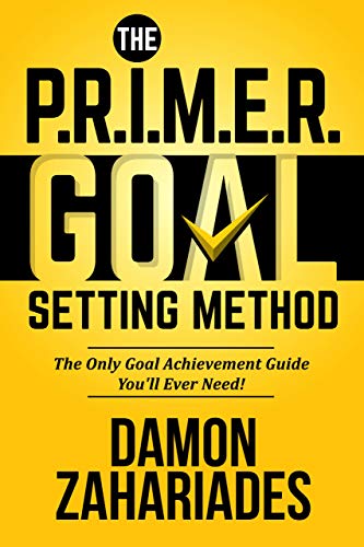 Book Cover The P.R.I.M.E.R. Goal Setting Method: The Only Goal Achievement Guide You'll Ever Need!