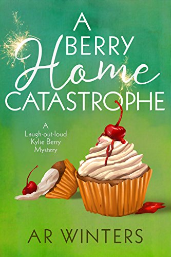 A Berry Home Catastrophe: A Humorous Cozy Mystery (Kylie Berry Mysteries Book 5)