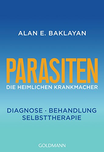 Parasiten: Die heimlichen Krankmacher - Diagnose - Behandlung - Selbsttherapie (German Edition)
