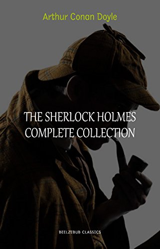 Arthur Conan Doyle: The Complete Sherlock Holmes (all the novels and stories in one single volume)