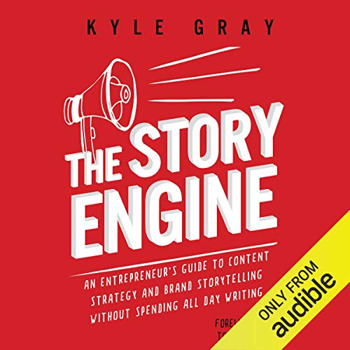 The Story Engine: An Entrepreneur's Guide to Content Strategy and Brand Storytelling Without Spending All Day Writing