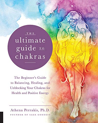 The Ultimate Guide to Chakras:The Beginner's Guide to Balancing, Healing, and Unblocking Your Chakras for Health and Positive Energy (The Ultimate Guide to...)