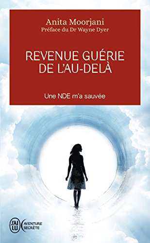 Revenue guérie de l'au-delà: Une NDE m'a sauvée (J'ai lu Aventure secrète t. 11182)