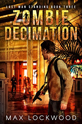 Zombie Decimation: A Post-Apocalyptic Zombie Survival (Last Man Standing Book 3)