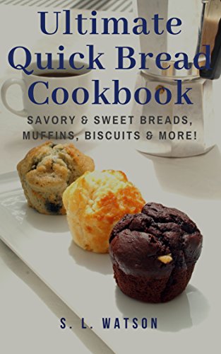 Book Cover Ultimate Quick Bread Cookbook: Savory & Sweet Breads, Muffins, Biscuits & More! (Southern Cooking Recipes)
