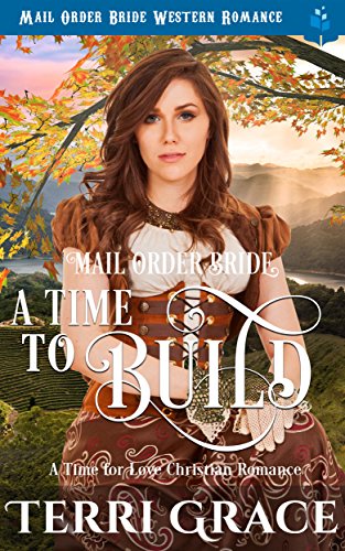 Mail Order Bride: A Time To Build: Mail Order Bride Western Romance (A Time For Love Book 2)