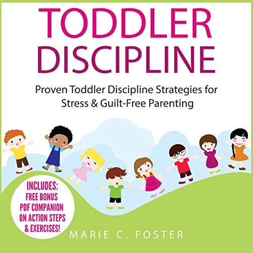 Toddler Discipline: Proven Toddler Discipline Strategies for Stress & Guilt-Free Parenting