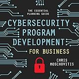 Cybersecurity Program Development for Business: The Essential Planning Guide
