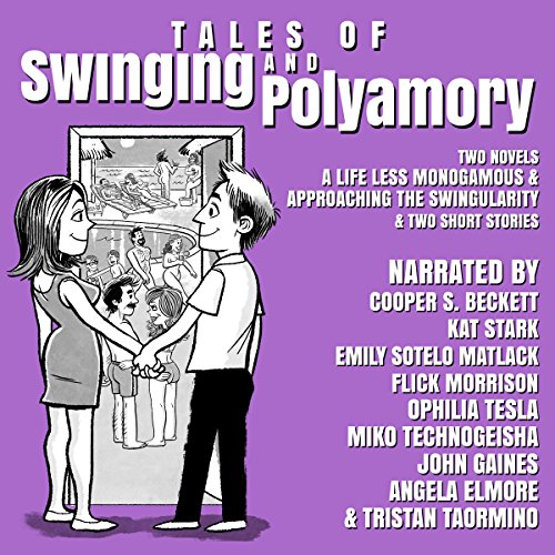 Tales of Swinging and Polyamory: A Life Less Monogamous & Approaching the Swingularity: Two Novels