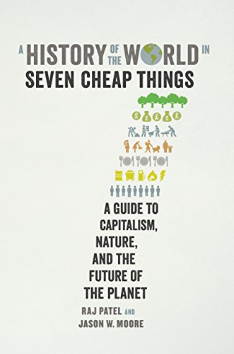 A History of the World in Seven Cheap Things: A Guide to Capitalism, Nature, and the Future of the Planet (English Edition)
