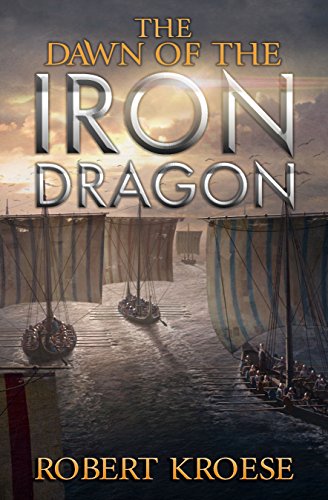 The Dawn of the Iron Dragon: An Alternate History Viking Epic (Saga of the Iron Dragon Book 2)