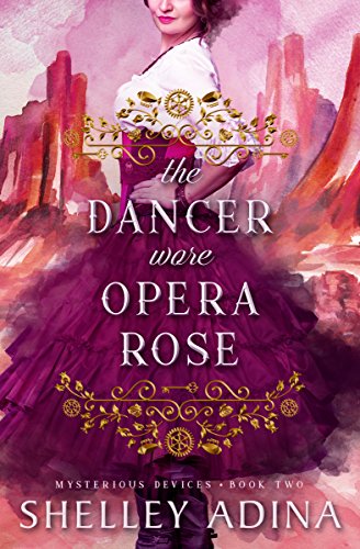 The Dancer Wore Opera Rose: Mysterious Devices 2 (Magnificent Devices Book 15)