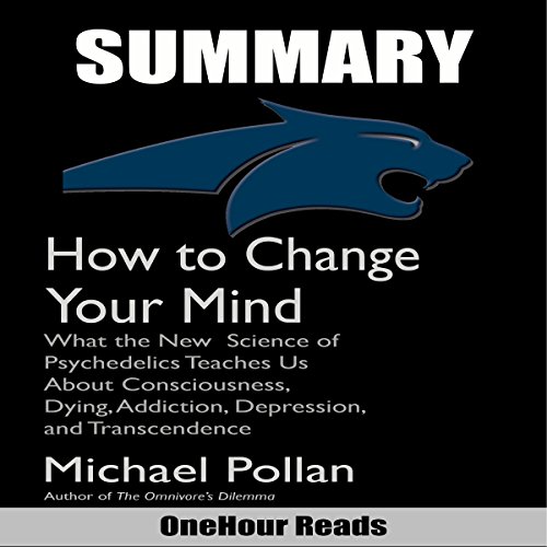 Book Cover Summary of How to Change Your Mind by Michael Pollan: What the New Science of Psychedelics Teaches Us About Consciousness, Dying, Addiction, Depression, and Transcendence