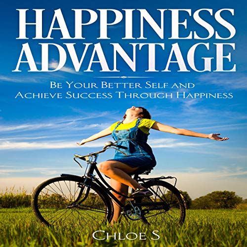 Happiness Advantage: Be Your Better Self and Achieve Success Through Happiness: Declutter Collection Series