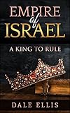 Empire of Israel: A King to Rule